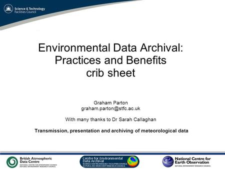 VO Sandpit, November 2009 Environmental Data Archival: Practices and Benefits crib sheet Graham Parton With many thanks to Dr.