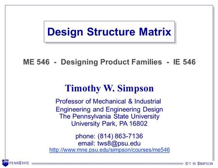 PENN S TATE © T. W. S IMPSON PENN S TATE Timothy W. Simpson Professor of Mechanical & Industrial Engineering and Engineering Design The Pennsylvania State.