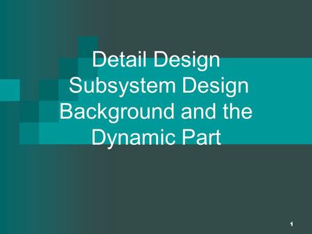 1 Detail Design Subsystem Design Background and the Dynamic Part.