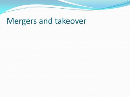 Mergers and takeover. Measure of corporate growth Increase in sales It indicates size or quantity in the market Increase in profit Operations into greater.