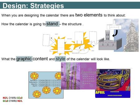 Design: Strategies How the calendar is going to stand – the structure. When you are designing the calendar there are two elements to think about: What.