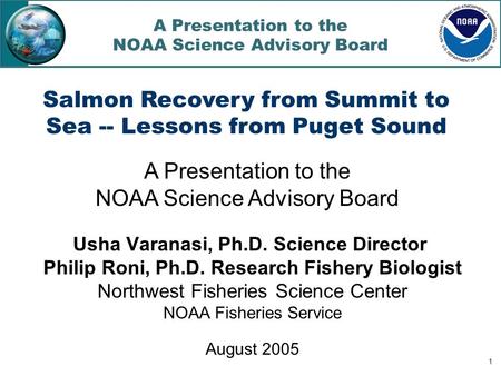 1 A Presentation to the NOAA Science Advisory Board Usha Varanasi, Ph.D. Science Director Philip Roni, Ph.D. Research Fishery Biologist Northwest Fisheries.