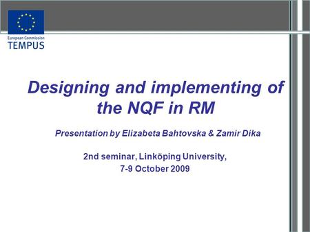 Designing and implementing of the NQF in RM 2nd seminar, Linköping University, 7-9 October 2009 Presentation by Elizabeta Bahtovska & Zamir Dika.