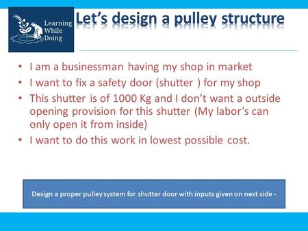 I am a businessman having my shop in market I want to fix a safety door (shutter ) for my shop This shutter is of 1000 Kg and I don’t want a outside opening.