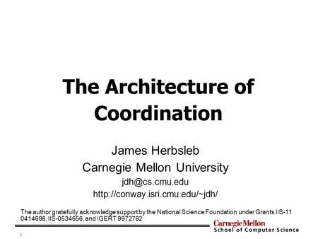 1 James Herbsleb Carnegie Mellon University  The Architecture of Coordination The author gratefully acknowledge.