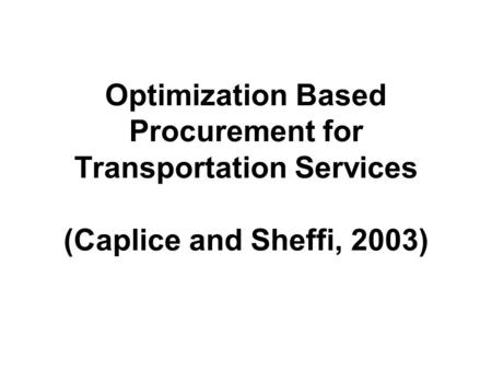 Optimization Based Procurement for Transportation Services (Caplice and Sheffi, 2003)