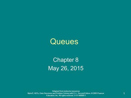 Adapted from instructor resources Nyhoff, ADTs, Data Structures and Problem Solving with C++, Second Edition, © 2005 Pearson Education, Inc. All rights.