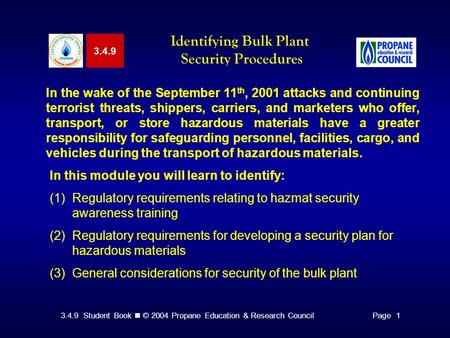 3.4.9 Student Book © 2004 Propane Education & Research CouncilPage 1 3.4.9 Identifying Bulk Plant Security Procedures In the wake of the September 11 th,