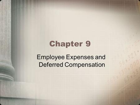 Chapter 9 Employee Expenses and Deferred Compensation.