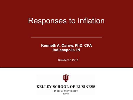 Responses to Inflation Kenneth A. Carow, PhD, CFA Indianapolis, IN October 12, 2015.