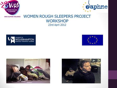 WOMEN ROUGH SLEEPERS PROJECT WORKSHOP 23rd April 2012.