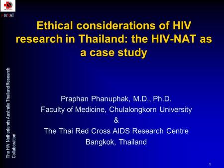 HIVNAT The HIV Netherlands Australia Thailand Research Collaboration 1 Praphan Phanuphak, M.D., Ph.D. Faculty of Medicine, Chulalongkorn University & The.