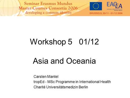 Workshop 5 01/12 Asia and Oceania Carsten Mantel tropEd - MSc Programme in International Health Charité Universitätsmedizin Berlin.