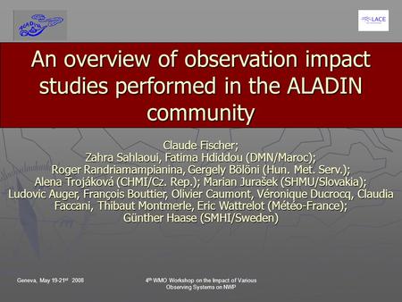 Geneva, May 19-21 st 20084 th WMO Workshop on the Impact of Various Observing Systems on NWP An overview of observation impact studies performed in the.