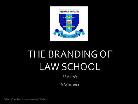 School of Law Assumption University of Thailand. VISION To be an outstanding business law school in Thailand offering excellent legal education, producing.