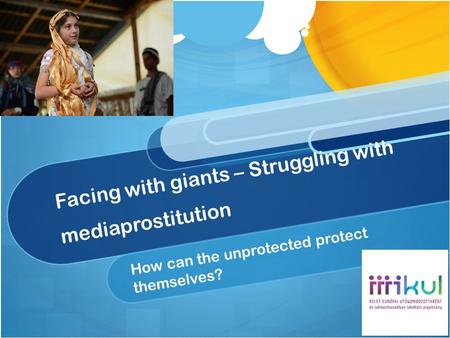 Facing with giants – Struggling with mediaprostitution How can the unprotected protect themselves?