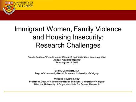 Immigrant Women, Family Violence and Housing Insecurity: Research Challenges Prairie Centre of Excellence for Research on Immigration and Integration Annual.