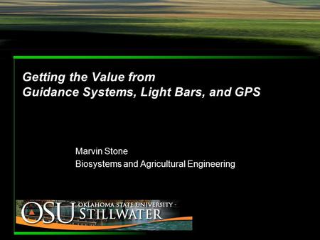 Getting the Value from Guidance Systems, Light Bars, and GPS Marvin Stone Biosystems and Agricultural Engineering.