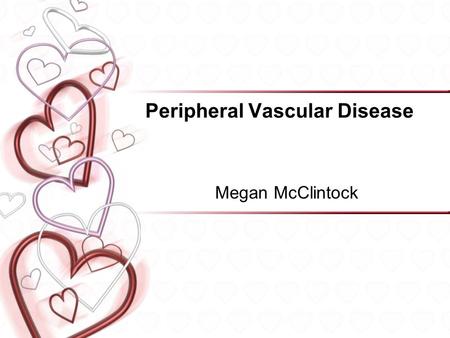 Peripheral Vascular Disease Megan McClintock. Peripheral Artery Disease Definition Etiology/Pathophysiology Signs & symptoms Complications Diagnostic.