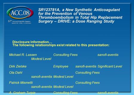 Disclosure Information… The following relationships exist related to this presentation: Michael R. Lassen Consulting Feessanofi-aventis Modest Level Dirk.