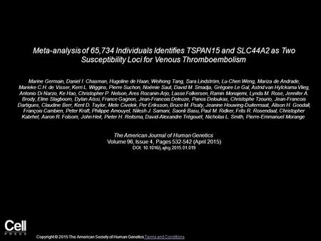 Meta-analysis of 65,734 Individuals Identifies TSPAN15 and SLC44A2 as Two Susceptibility Loci for Venous Thromboembolism Marine Germain, Daniel I. Chasman,