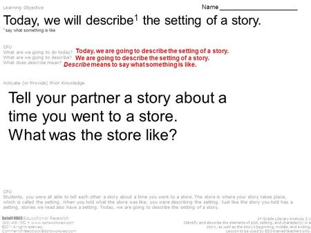 1 st Grade Literary Analysis 3.1 Identify and describe the elements of plot, setting, and character(s) in a story, as well as the story’s beginning, middle,