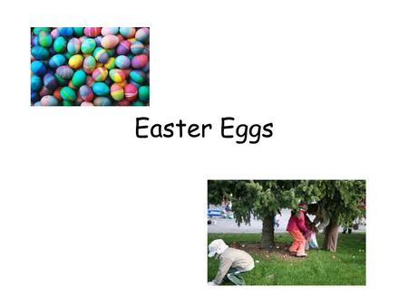 Easter Eggs. Many civilizations believed that the world began as an egg. –Yolk as sun –The rest; the earth Egyptians & Greeks buried eggs with dead Why.