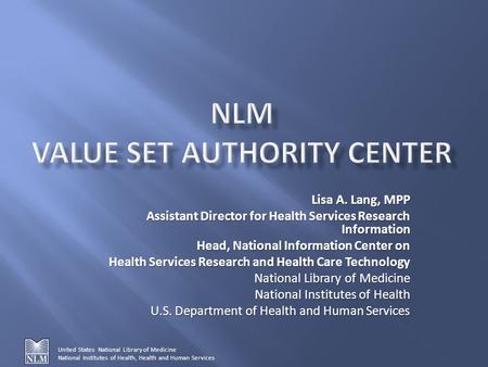 Lisa A. Lang, MPP Assistant Director for Health Services Research Information Head, National Information Center on Health Services Research and Health.