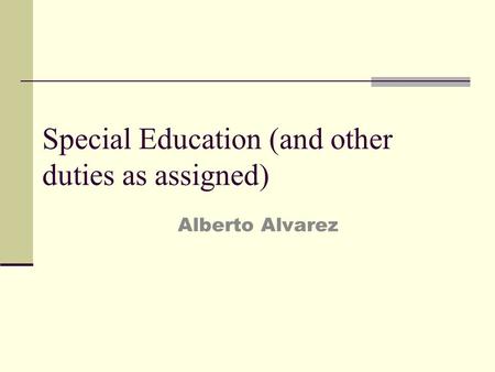 Special Education (and other duties as assigned) Alberto Alvarez.