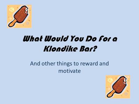 What Would You Do For a Klondike Bar?