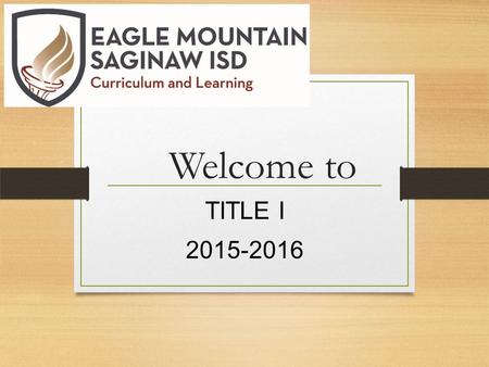 Welcome to TITLE I 2015-2016. What is the legal framework for Title I? Elementary and Secondary Education Act of 1965 No Child Left Behind Legislation.