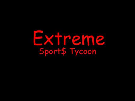 Sport$ Tycoon Extreme. So what’s it about? Experience the thrills of extreme sports Teaches physics of falling bodies, projectile motion, springs, and.