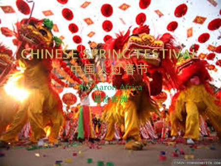 By: Aaron Africa 亚伦非洲. It is how China celebrates its New Year. For many others it is known as Chinese 新年. 新年 : Xinnian, New year.