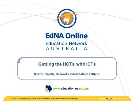 Getting the HOTs with ICTs Kerrie Smith, Schools Information Officer.