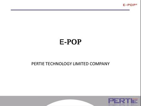 E - POP PERTIE TECHNOLOGY LIMITED COMPANY. About E-POP The E-POP product line consists of Display Sheets, Controllers, and related Accessories. This section.