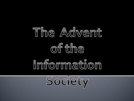  John Naisbitt, “the Megatrends” - 1984  introduces the “INFORMATION SOCIETY” concept.INFORMATION SOCIETY  A society in which a majority of workers.