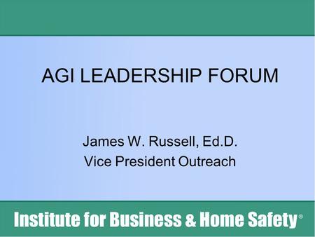 AGI LEADERSHIP FORUM James W. Russell, Ed.D. Vice President Outreach.