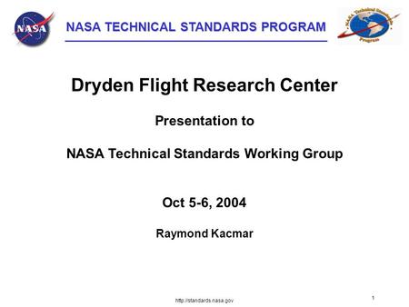 NASA TECHNICAL STANDARDS PROGRAM NASA TECHNICAL STANDARDS PROGRAM  1 Dryden Flight Research Center Presentation to NASA Technical.