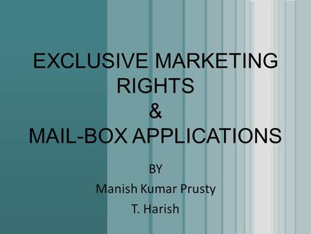 EXCLUSIVE MARKETING RIGHTS & MAIL-BOX APPLICATIONS BY Manish Kumar Prusty T. Harish.