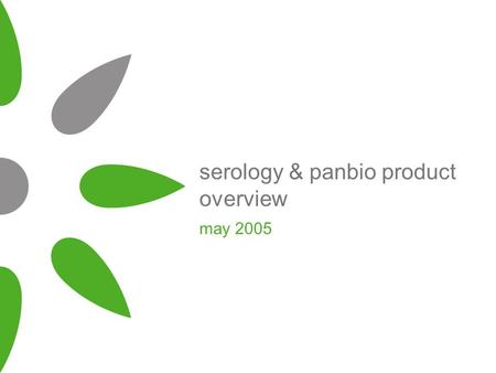 Serology & panbio product overview may 2005. The Immune system The human immune system responds from attacks from outside the body. Consists of: –Skin,