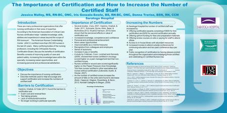 Logo Here The Importance of Certification and How to Increase the Number of Certified Staff Jessica Malloy, MS, RN-BC, ONC, Iris Gonzalo-Sowle, BS, RN-BC,