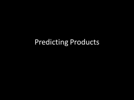 Predicting Products. Warm Up WKSHT #3 OUT!! 1.What is the formula of calcium chloride? 2.Does AuSO 4 have a polyatomic ion? What is it? 3. What is the.