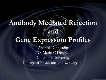 Antibody Mediated Rejection and Gene Expression Profiles Anatasia Gangadin Dr. Mario C Deng Columbia University College of Physicians and Surgeons.