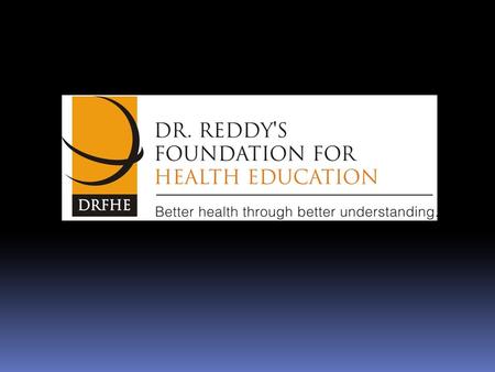 We are… A value based Corporate Social Responsibility initiative of Dr Reddy’s utilizing the necessary expertise and resources for a better healthcare.