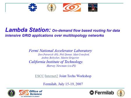 Lambda Station: On-demand flow based routing for data intensive GRID applications over multitopology networks Fermi National Accelerator Laboratory Don.