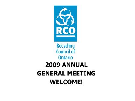 2009 ANNUAL GENERAL MEETING WELCOME!. 2008/2009 Board of Directors Board MembersSector/Industry Julian ClearyIndividual/NGO/Academic Gord DayBusiness.