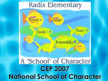 CEP 2007 National School of Character. Radix…Planting the seeds for the future. Growing Character Education one day at a time. Radix…Planting the seeds.