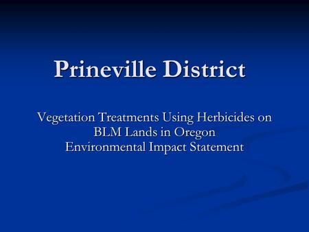 Prineville District Vegetation Treatments Using Herbicides on BLM Lands in Oregon Environmental Impact Statement.