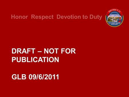 Honor Respect Devotion to Duty DRAFT – NOT FOR PUBLICATION GLB 09/6/2011.