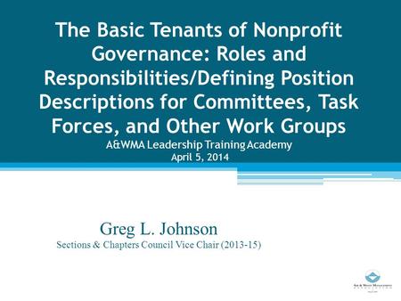 The Basic Tenants of Nonprofit Governance: Roles and Responsibilities/Defining Position Descriptions for Committees, Task Forces, and Other Work Groups.